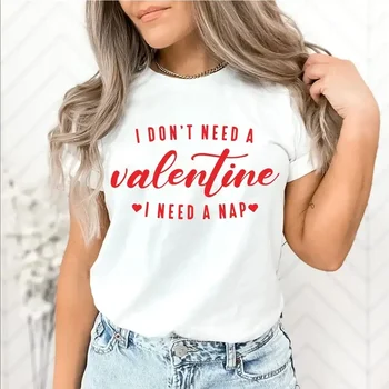 Тениски за Свети Валентин, риза за Свети Валентин, не се нуждая от Валентин Имам нужда от дрямка T риза, Смешни подаръци за Свети Валентин